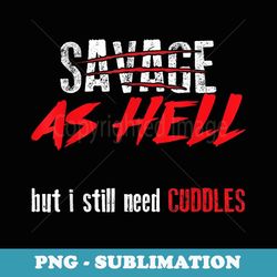 savage as hell but i still need cuddles - funny