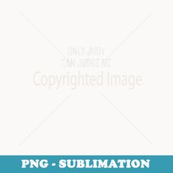 only judy can judge me halloween christmas funny co - signature sublimation png file