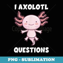 i axolotl questions kawaii axolotl plush pastel goth - sublimation png file