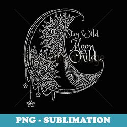 stay wild moon child - high-resolution png sublimation file