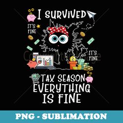 i survived itu2019s fine iu2019m fine tax season everything is fine - png sublimation digital download