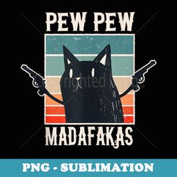 cat pew pew madafakas retro vintage - high-resolution png sublimation file