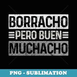 borracho pero buen muchacho vintage funny latino spanish - instant sublimation digital download