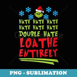 s hate hate hate double hate loathe entirely christmas - exclusive sublimation digital file