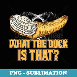 what the duck is that gooey duck funny geoduck hunter - unique sublimation png download