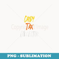 funny halloween candy tax collector - exclusive sublimation digital file