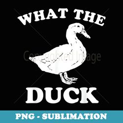 what the duck - png sublimation digital download