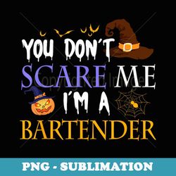 you don't scare me i'm a bartender halloween funny - stylish sublimation digital download