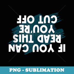 funny you can read this you are cut off bartender - png transparent sublimation file