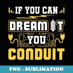 if you can dream it you conduit funny electrician - vintage sublimation png download