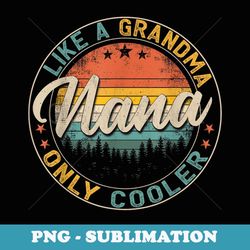 nana like a grandma only cooler vintage mother's day - professional sublimation digital download