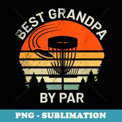 disc golf grandpa best grandfather by par frisbee golfer - decorative sublimation png file