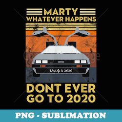 marty whatever happens don't ever go to 2020 vintage - instant png sublimation download