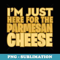 mens i'm just here for the parmesan cheese dairy milk vintage - exclusive png sublimation download