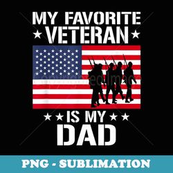 father veterans day my favorite veteran is my dad - png transparent sublimation file