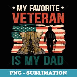father's day my favorite veteran is my father veterans day - sublimation png file