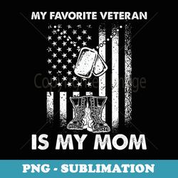 my favorite veteran is my mom - us flag veteran mother