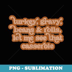 turkey gravy beans and rolls let me see that casserole - vintage sublimation png download