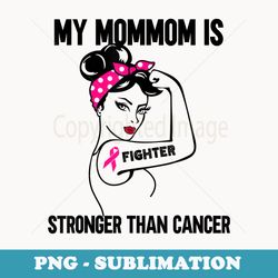 my mommom is stronger than cancer breast cancer - professional sublimation digital download