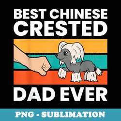 chinese crested dog owner dad best chinese crested dad ever - sublimation png file