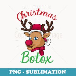 funny reindeer all i want for christmas is botox - decorative sublimation png file