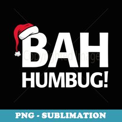 bah humbug funny santa christmas scrooge - high-resolution png sublimation file