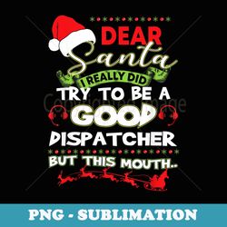 i really did try to be a good dispatcher christmas t - modern sublimation png file