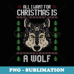 all i want for christmas is a wolf ugly xmas lover er - professional sublimation digital download