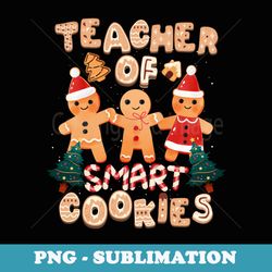 christmas teacher cute gingerbread cookies funny holiday - aesthetic sublimation digital file