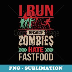 i run because zombies hate fast food design halloween party - retro png sublimation digital download