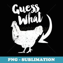 guess what chicken butt - elegant sublimation png download