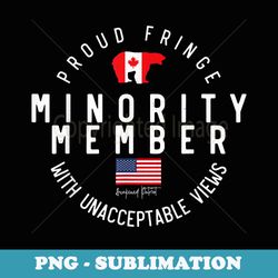 proud fringe minority member freedom convoy 2022 truckers - instant png sublimation download