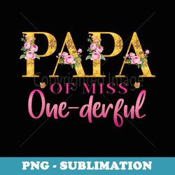 papa of miss one derful 1st birthday party first one-derful - signature sublimation png file