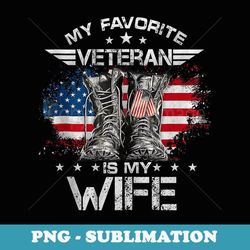 my favorite veteran is my wife proud husband veterans day - artistic sublimation digital file