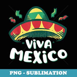 viva mexico sombrero mexican independence - special edition sublimation png file