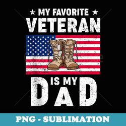 mens my favorite veteran is my father proud fathers day - digital sublimation download file