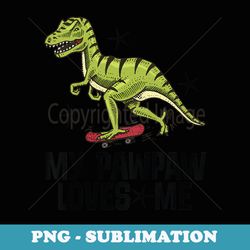 my pawpaw loves me grandson dinosaur - professional sublimation digital download