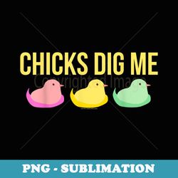 chicks dig me funny cute easter for boys guys men - sublimation digital download