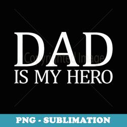 dad is my hero - signature sublimation png file