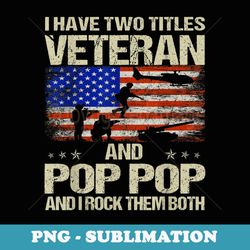 i have two titles veteran and poppop and i rock them both - creative sublimation png download
