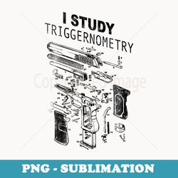i study triggernometry gun on back - modern sublimation png file