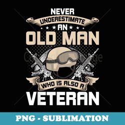 never underestimate an old man who is also a veteran - professional sublimation digital download