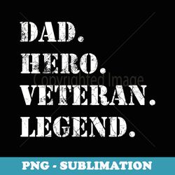 fathers day military dad hero veteran legend - elegant sublimation png download