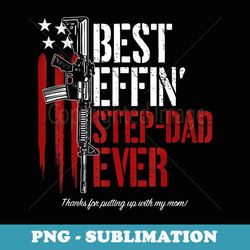 mens best effinu2019 step dad ever daddy gun rights american flag - sublimation digital download