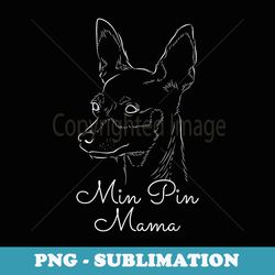 min pin mama dog owner miniature pinscher mini pincher - creative sublimation png download