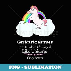 geriatric nurses are magical like unicorns - elegant sublimation png download