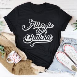 allergic to b.s t-shirt