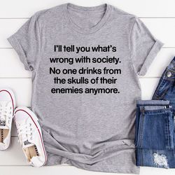 what is wrong with society t-shirt