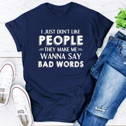 i just don't like people t-shirt