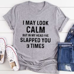 i may look calm t-shirt